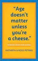 "Age Doesn't Matter Unless You're a Cheese": Wisdom from Our Elders (Quote Book, Inspiration Book, Birthday Gift, Quotations)(English)