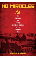 No Miracles: The Failure of Soviet Decision-Making in the Afghan War(English)