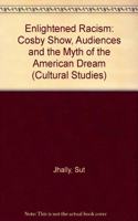 Enlightened Racism: The Cosby Show, Audiences, and the Myth of the American Dream