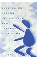 Reclaiming Caring in Teaching and Teacher Education