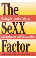 The Sexx Factor: Breaking the Unwritten Codes That Sabotage Personal and Professional Lives