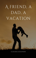 friend, a dad, a vacation