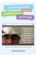 Confessions From The Comments Section: The Secret Lives of Internet Commenters and Other Pop Culture Zombies