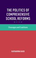 Politics of Comprehensive School Reforms: Cleavages and Coalitions