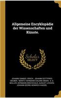 Allgemeine Encyklopädie der Wissenschaften und Künste.