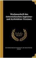 Wochenschrift des österreichischen Ingenieur- und Architekten-Vereines.