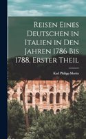 Reisen Eines Deutschen in Italien in Den Jahren 1786 Bis 1788, Erster Theil