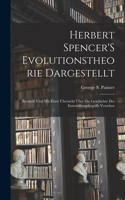 Herbert Spencer'S Evolutionstheorie Dargestellt: Beurteilt Und Mit Einer Übersicht Über Die Geschichte Des Entwicklungsbegriffs Versehen