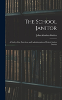 The School Janitor; a Study of the Functions and Administration of School Janitor Service