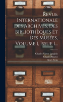 Revue Internationale Des Archives, Des Bibliothèques Et Des Musées, Volume 1, Issue 1...