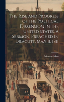 Rise and Progress of the Political Dissension in the United States. A Sermon, Preached in Dracutt, May 11, 1811