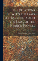 Relations Between the Laws of Babylonia and the Laws of the Hebrew Peoples