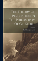 Theory Of Perception In The Philosophy Of G.f. Stout