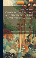 Lectures On the Comparative Anatomy and Physiology of the Invertebrate Animals