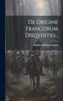De Origine Francorum Disqvisitio...