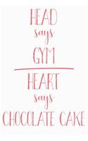Head Says Gym Heart Says Chocolate Cake: Funny Chocolate Cake Journal / Notebook / Diary / Food Lovers Birthday / Appreciation Gift (6 x 9 - 110 blank pages)