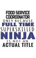 Food Service Coordinator Only Because Full Time Superskilled Ninja Is Not An Actual Title