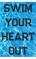 Swim Your Heart Out: Blank Lined Journal For Swimmers Notebook Gift
