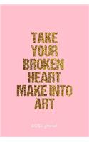 Artistic Journal: Dot Grid Journal - Take Your Broken Heart Make Into Art Artistic Quote Creativity Mind Positivity Motivation Inspiration - Pink Dotted Diary, Planne