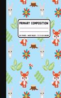 Primary Composition: Woodland Fox and Rabbit Handwriting Notebook at 7.5 x 9.25 Inches 100 Pages Back To School For Young Children