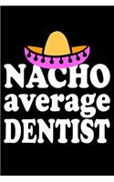 Nacho Average Dentist: Blank Lined Journal, Funny Sketchbook, Notebook, Diary Perfect Gift For Dentists
