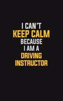 I Can't Keep Calm Because I Am A Driving Instructor