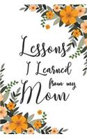 Lessons I Learned From My Mom: Missing You Mom Grief Line Journal Gift For Grieving Daughter And Son That Miss Their Mother