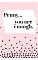 Penny You are Enough: Cute Personalized Diary / Notebook / Journal/ Greetings / Appreciation Quote Gift (6 x 9 - 110 Blank Lined Pages)