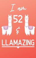 I Am 52 And Llamazing: Cute Llama 52nd Birthday Gift Journal / Notebook / Diary for 52 Year Old Girls & Boys