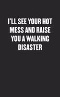 I'll See Your Hot Mess and Raise You a Walking Disaster