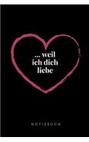 ... weil Ich liebe Dich Notizbuch