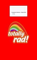 Composition Notebook - College Ruled: Blank Lined Exercise Book - Totally Rad Rainbow Retro 70s 80s Slang 90s Aesthetic Gift - Red College Ruled Paper - Back To School Gift For Kids, Tee