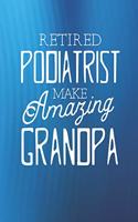 Retired Podiatrist Make Amazing Grandpa: Family life Grandpa Dad Men love marriage friendship parenting wedding divorce Memory dating Journal Blank Lined Note Book Gift