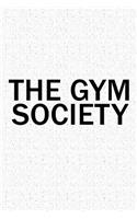 The Gym Society: A 6x9 Inch Matte Softcover Diary Notebook with 120 Blank Lined Pages and a Team Tribe or Club Cover Slogan