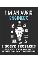 I'm an Audio Engineer I Solve Problems You Don't Know You Have In Ways You Can't Understand: Daily Weekly and Monthly Planner for Organizing Your Life