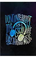 Don't Interrupt Me The Day Through Music As I Escape: Music Manuscript Notebook Paper 120 Pages 6x9 Paperback (Black)