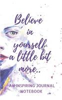 Believe in yourself a little bit more..