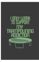 I only Work To Support My Trampolining Addiction: Trampoline Addict Perfect Gift Dot Grid Notebook/Journal (6x9)