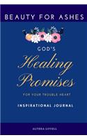 Beauty For Ashes - God's Healing Promises for Your Trouble Heart