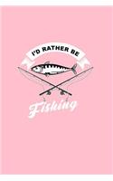 I'd Rather Be Fishing: Lined Journal - I'd Rather Be Fishing Black Fun-ny Hobby Fisher Gift - Pink Ruled Diary, Prayer, Gratitude, Writing, Travel, Notebook For Men Women 