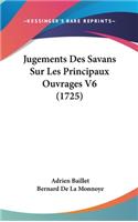 Jugements Des Savans Sur Les Principaux Ouvrages V6 (1725)