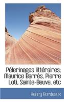 Pelerinages Litteraires; Maurice Barres, Pierre Loti, Sainte-Beuve, Etc