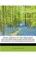 Some Aspects of the Religious Life of New England with Special Reference to Congregationalists: (English)