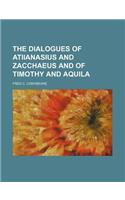 The Dialogues of Atiianasius and Zacchaeus and of Timothy and Aquila