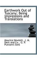 Earthwork Out of Tuscany; Being Impressions and Translations