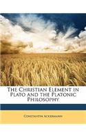 The Christian Element in Plato and the Platonic Philosophy