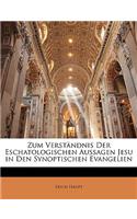 Zum Verständnis Der Eschatologischen Aussagen Jesu in Den Synoptischen Evangelien