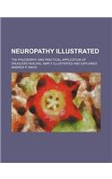 Neuropathy Illustrated; The Philosophy and Practical Application of Drugless Healing, Amply Illustrated and Explained