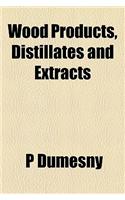 Wood Products, Distillates and Extracts