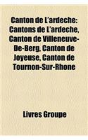 Canton de L'Ardeche: Liste Des Cantons de L'Ardeche, Canton de Thueyts, Canton de Villeneuve-de-Berg, Canton de Saint-Etienne-de-Lugdares(French)
